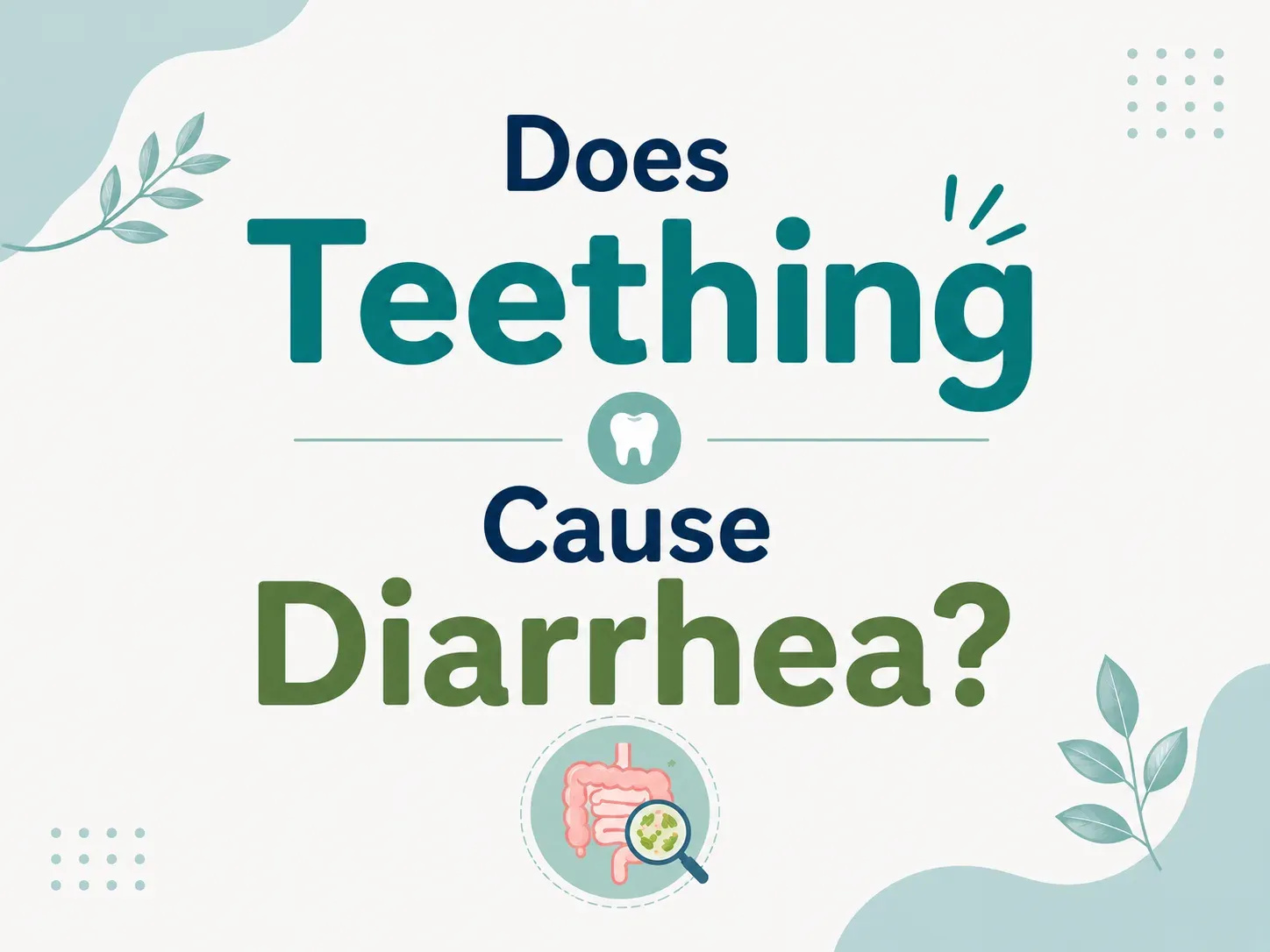 Does Teething Cause Diarrhea? What Parents Need to Know