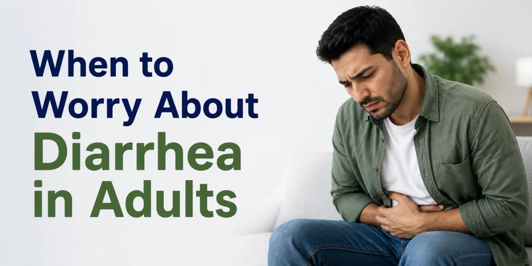 When to Worry about Diarrhea in Adults