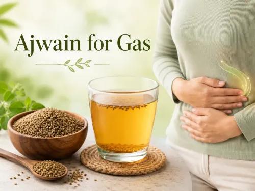 Ajwain for Gas: Benefits, Uses & Natural Relief Tips