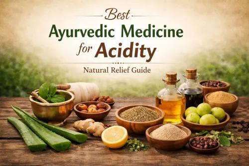 Ayurvedic Medicine for Acidity and Gas: Herbs, Benefits & Safe Use