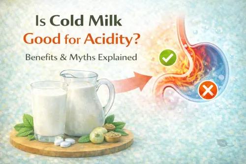 Cold Milk for Acidity: Does It Help, When to Drink It & Key Limitations