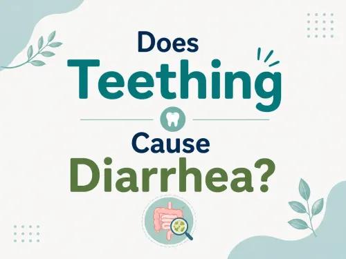 Does Teething Cause Diarrhea? What Parents Need to Know