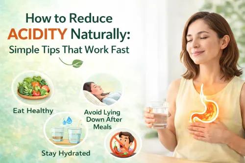 How to Reduce Acidity: Causes, Remedies & Step by Step Guide