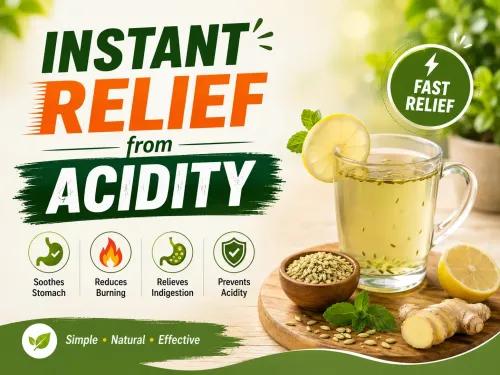 Instant Relief From Acidity at Home: Fast Remedies & Safety Tips