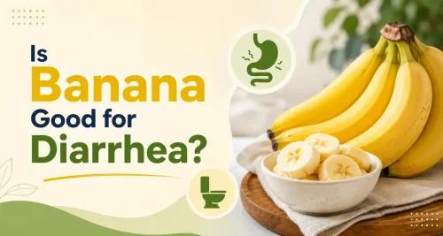 Is Banana Good for Diarrhea? Benefits, Risks & Best Ways to Eat