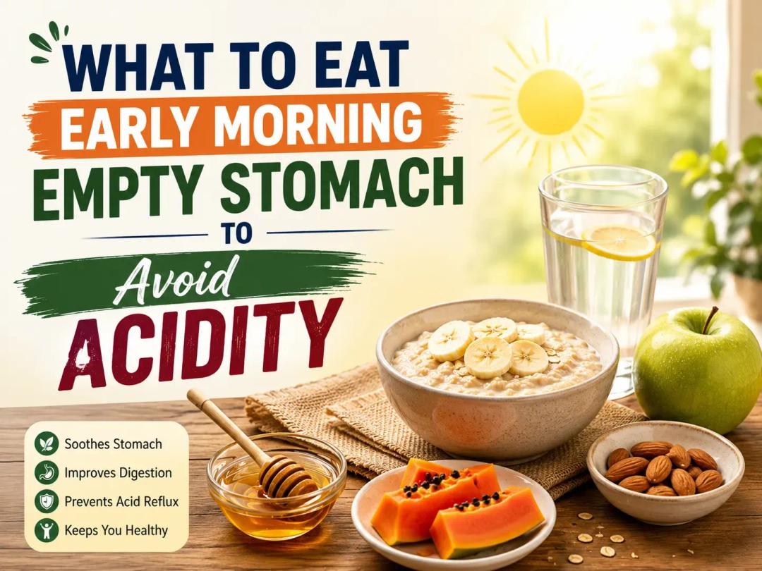 what to eat early morning empty stomach to avoid acidity